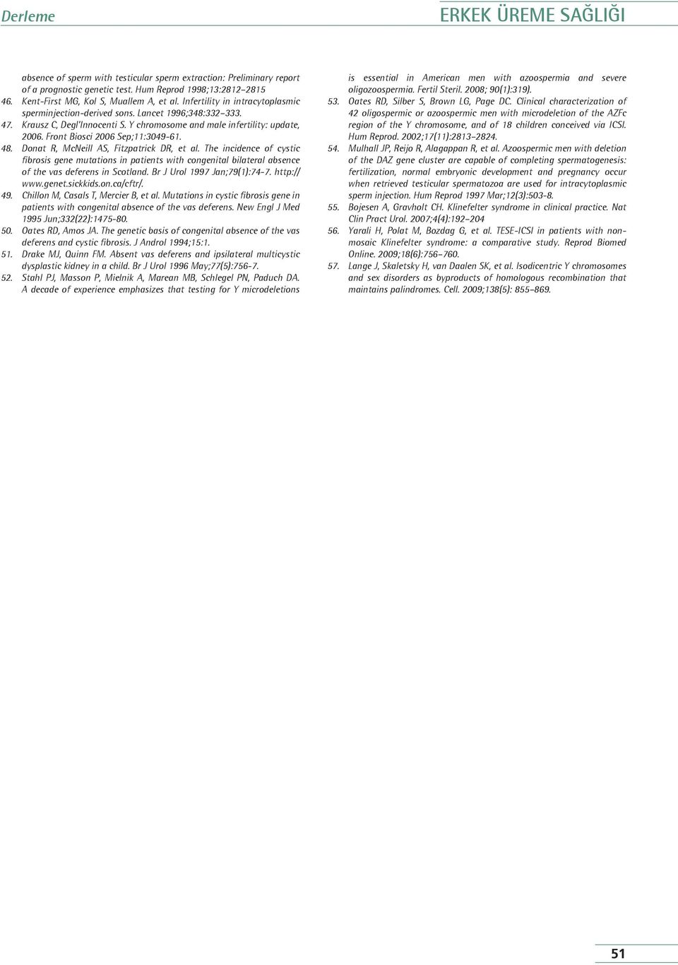 48. Donat R, McNeill AS, Fitzpatrick DR, et al. The incidence of cystic fibrosis gene mutations in patients with congenital bilateral absence of the vas deferens in Scotland.