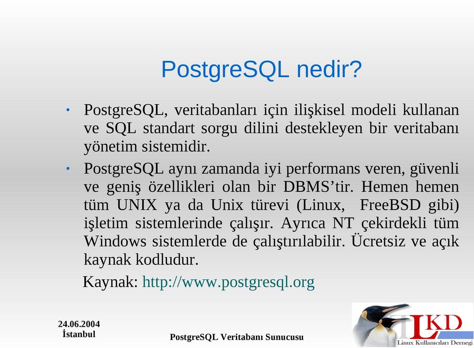 yönetim sistemidir. PostgreSQL aynı zamanda iyi performans veren, güvenli ve geniş özellikleri olan bir DBMS tir.