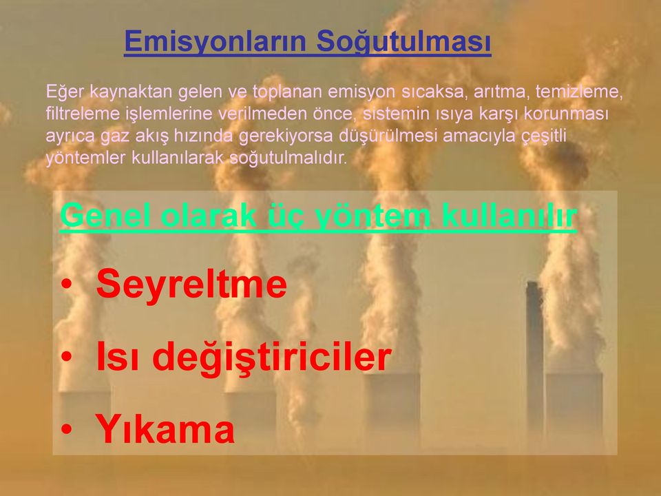 ayrıca gaz akış hızında gerekiyorsa düşürülmesi amacıyla çeşitli yöntemler