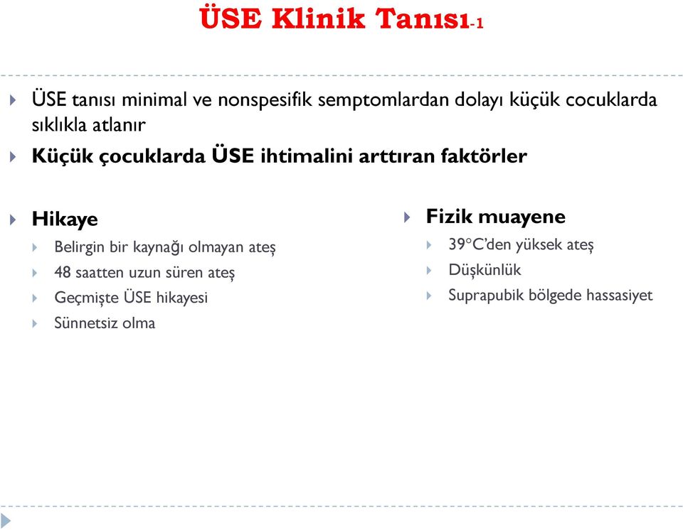 Hikaye Belirgin bir kaynağı olmayan ateş 48 saatten uzun süren ateş Geçmişte ÜSE