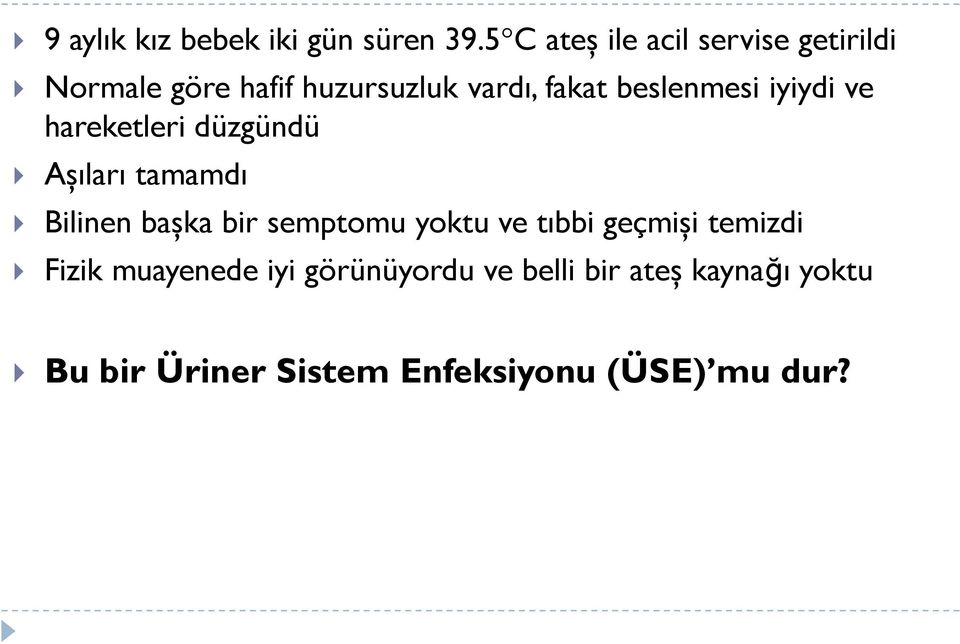 beslenmesi iyiydi ve hareketleri düzgündü Aşıları tamamdı Bilinen başka bir semptomu