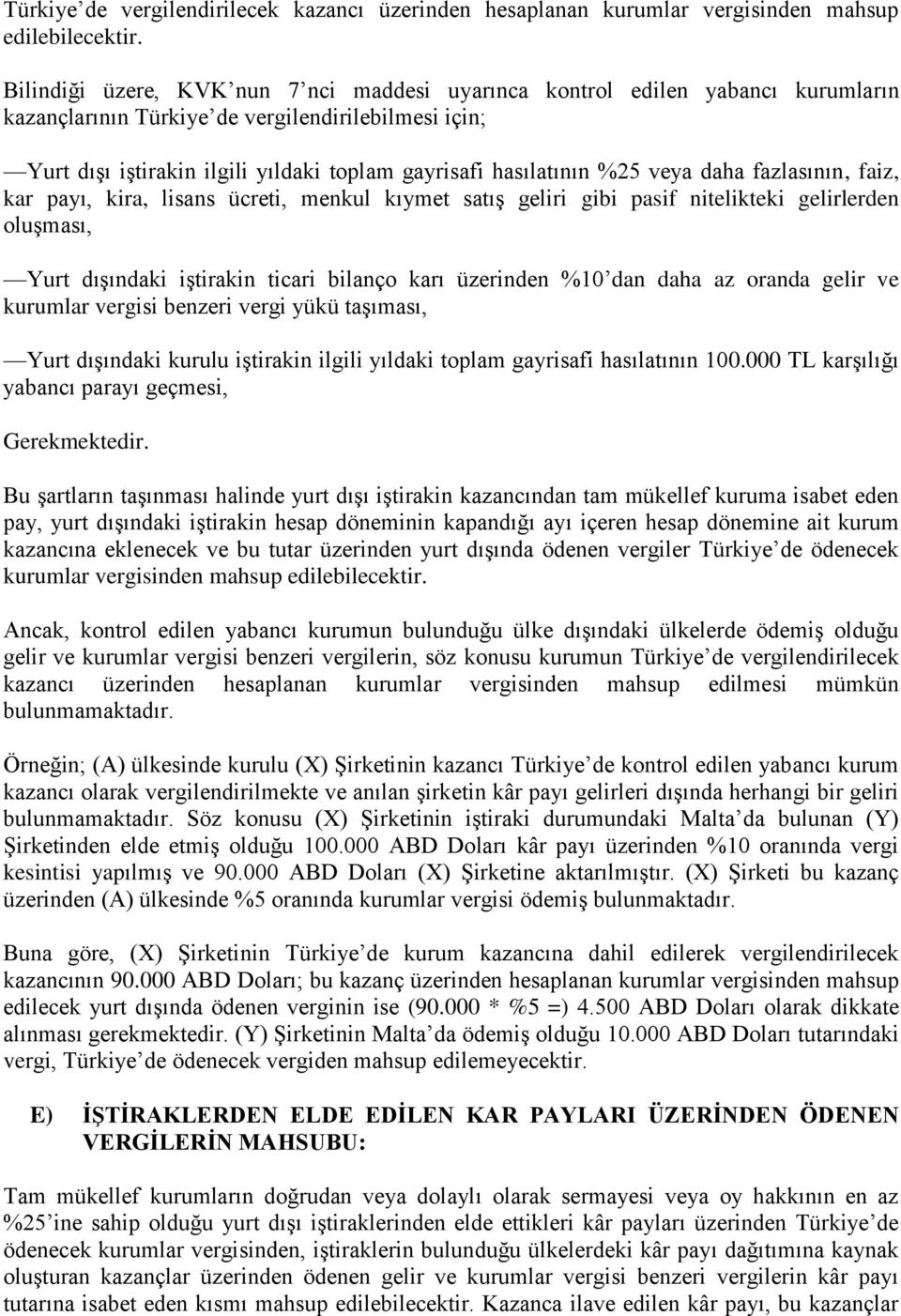 %25 veya daha fazlasının, faiz, kar payı, kira, lisans ücreti, menkul kıymet satış geliri gibi pasif nitelikteki gelirlerden oluşması, Yurt dışındaki iştirakin ticari bilanço karı üzerinden %10 dan