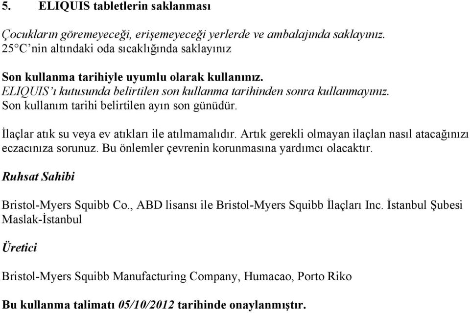 Son kullanım tarihi belirtilen ayın son günüdür. İlaçlar atık su veya ev atıkları ile atılmamalıdır. Artık gerekli olmayan ilaçlan nasıl atacağınızı eczacınıza sorunuz.