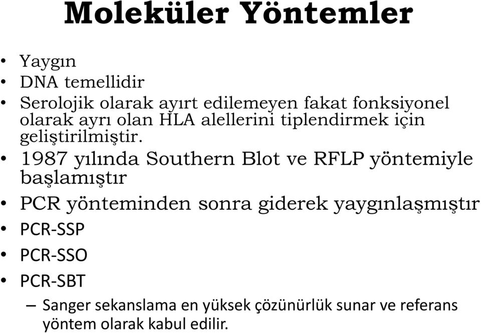 1987 yılında Southern Blot ve RFLP yöntemiyle başlamıştır PCR yönteminden sonra giderek