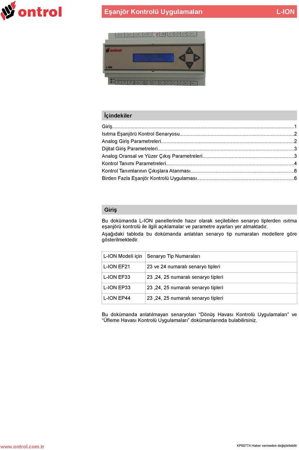 ..6 Giriş Bu dokümanda L-ION panellerinde hazır olarak seçilebilen senaryo tiplerden ısıtma eşanjörü kontrolü ile ilgili açıklamalar ve parametre ayarları yer almaktadır.