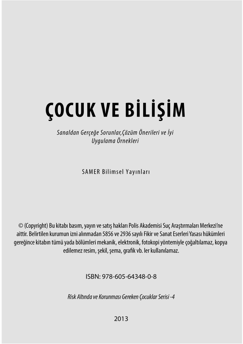 Belirtilen kurumun izni alınmadan 5856 ve 2936 sayılı Fikir ve Sanat Eserleri Yasası hükümleri gereğince kitabın tümü yada bölümleri