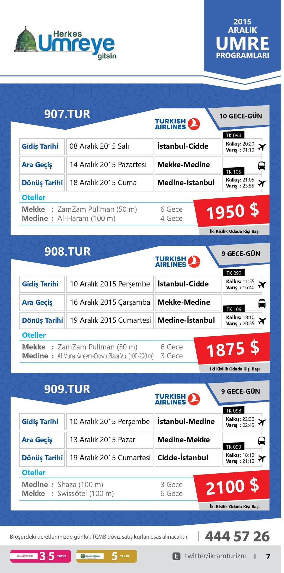 Kampanyalı UMRE PROGRAMI - Mevlid Kandili TK 105 Kalkış 2105 Varış 2355 1950 $ 908.