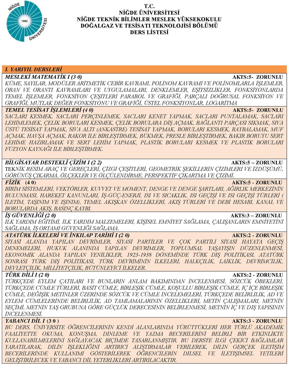 DENKLEMLER, EŞİTSİZLİKLER, FONKSİYONLARDA TEMEL İŞLEMLER, FONKSİYON ÇEŞİTLERİ PARABOL VE GRAFİĞİ, PARÇALI DOĞRUSAL FONKSİYON VE GRAFİĞİ, MUTLAK DEĞER FONKSİYONU VE GRAFİĞİ, ÜSTEL FONKSİYONLAR,