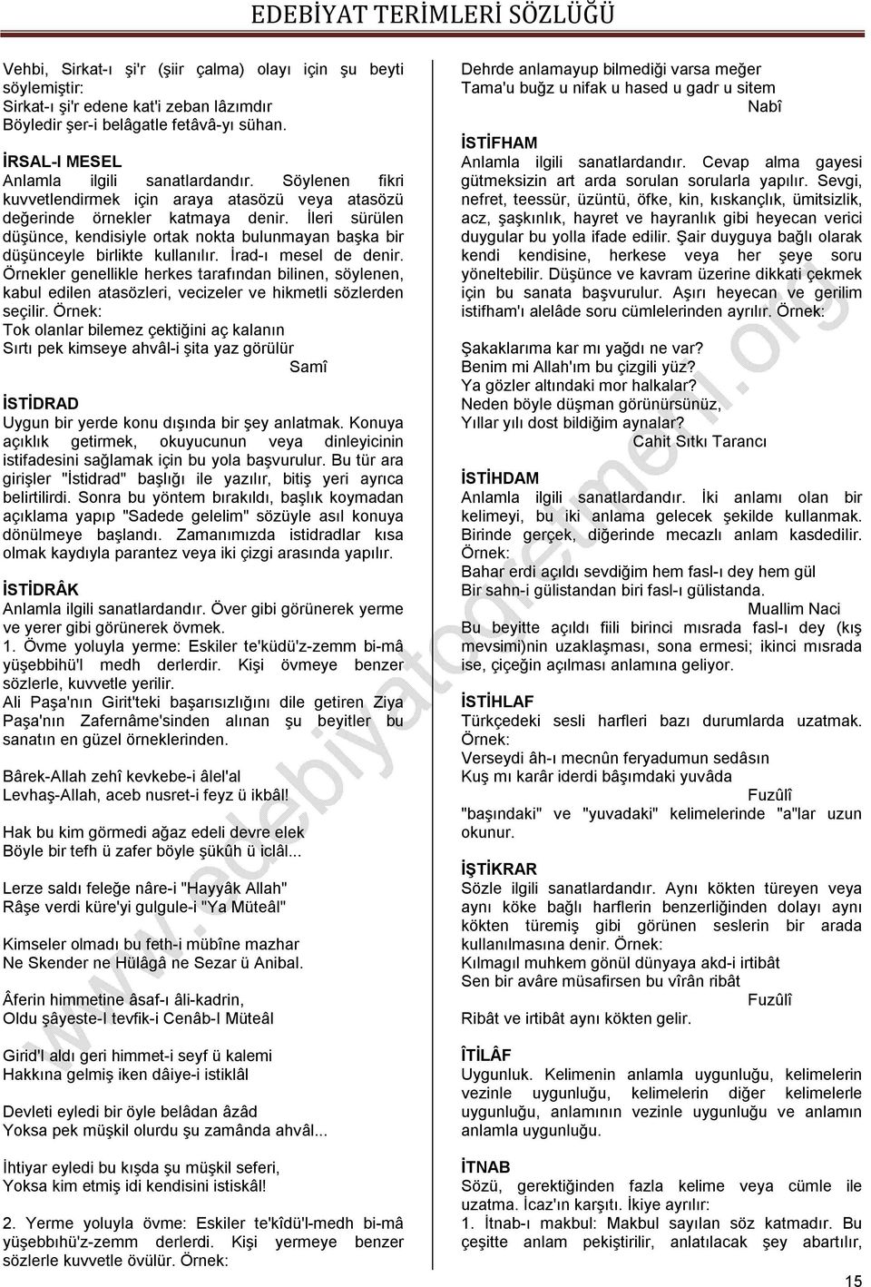 İrad-ı mesel de denir. Örnekler genellikle herkes tarafından bilinen, söylenen, kabul edilen atasözleri, vecizeler ve hikmetli sözlerden seçilir.