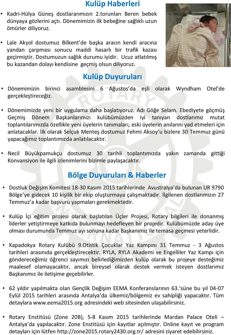 Ucuz atlatılmış bu kazandan dolayı kendisine geçmiş olsun diliyoruz. Kulüp Duyuruları Dönemimizin birinci asamblesini 6 Ağustos da eşli olarak Wyndham Otel de gerçekleştireceğiz.