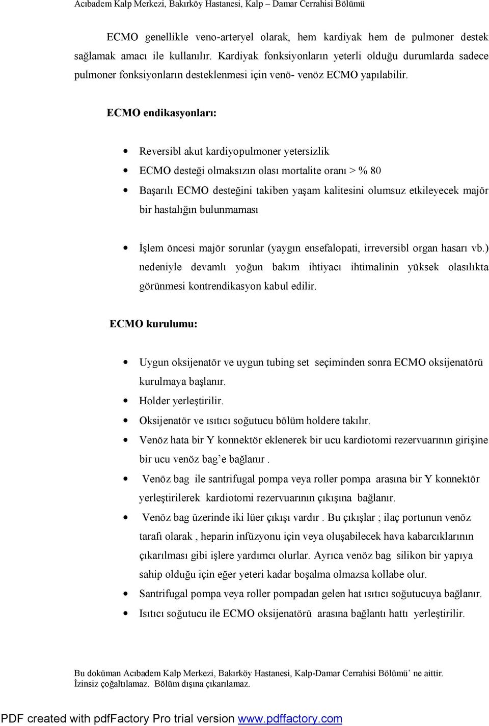 ECMO endikasyonları: Reversibl akut kardiyopulmoner yetersizlik ECMO desteği olmaksızın olası mortalite oranı > % 80 Başarılı ECMO desteğini takiben yaşam kalitesini olumsuz etkileyecek majör bir