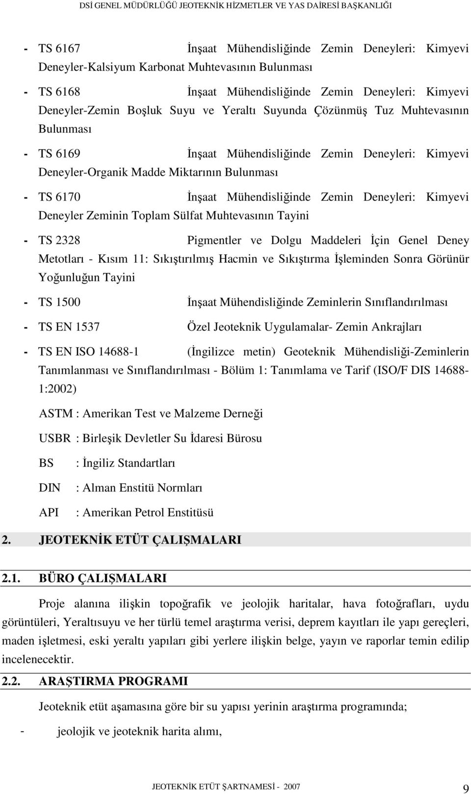 Deneyleri: Kimyevi Deneyler Zeminin Toplam Sülfat Muhtevasının Tayini - TS 2328 Pigmentler ve Dolgu Maddeleri İçin Genel Deney Metotları - Kısım 11: Sıkıştırılmış Hacmin ve Sıkıştırma İşleminden