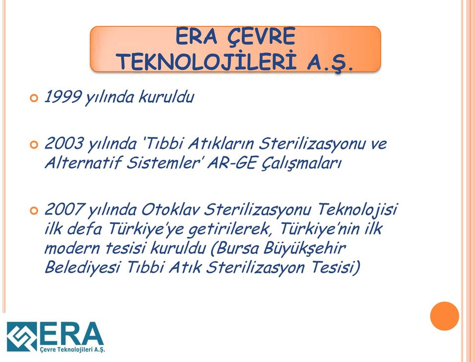 Çalışmaları 2007 yılında Otoklav Sterilizasyonu Teknolojisi ilk defa Türkiye