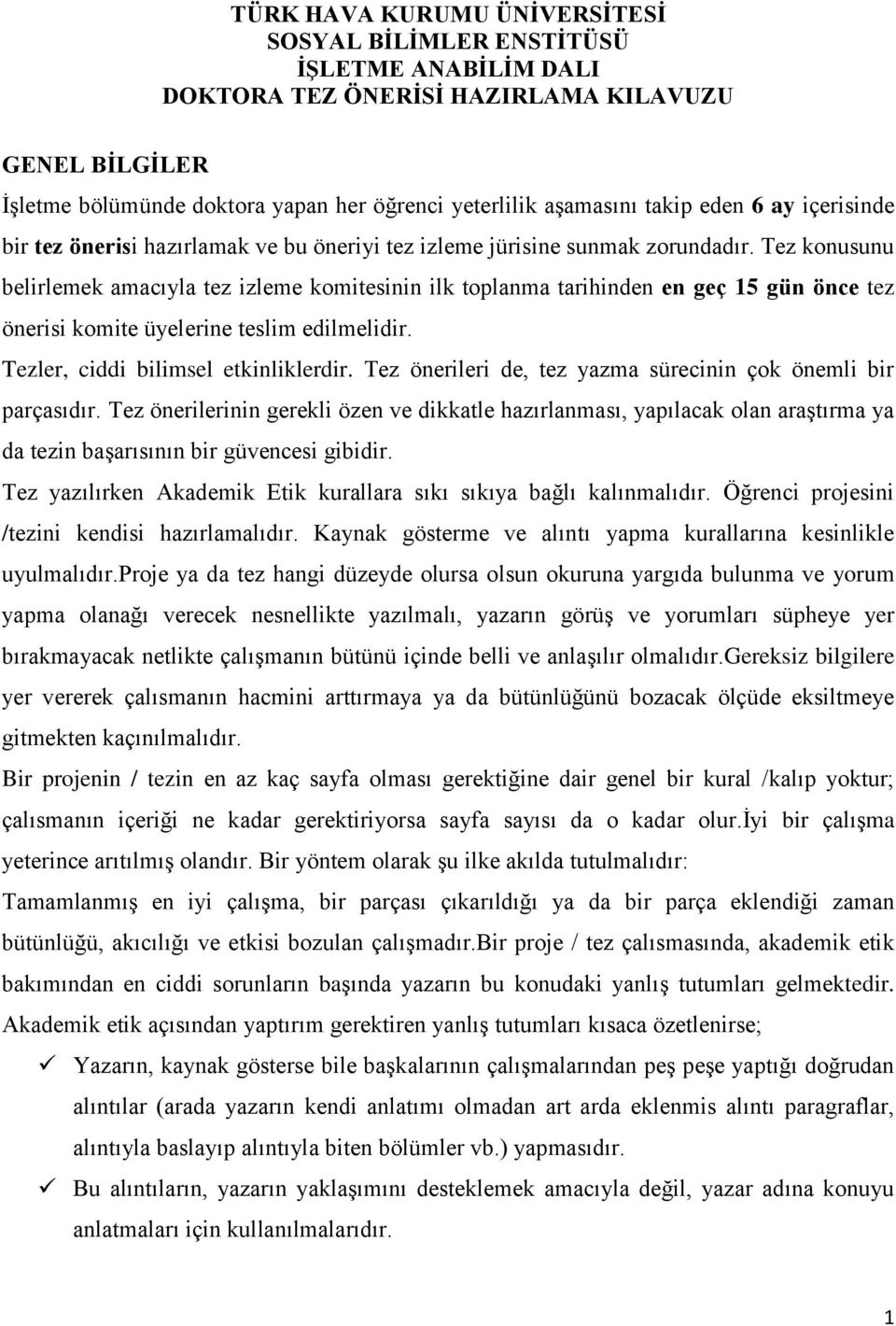 Tez konusunu belirlemek amacıyla tez izleme komitesinin ilk toplanma tarihinden en geç 15 gün önce tez önerisi komite üyelerine teslim edilmelidir. Tezler, ciddi bilimsel etkinliklerdir.