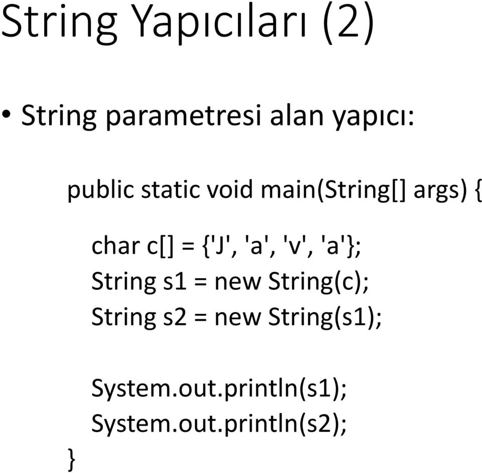 'a', 'v', 'a'}; String s1 = new String(c); String s2 =