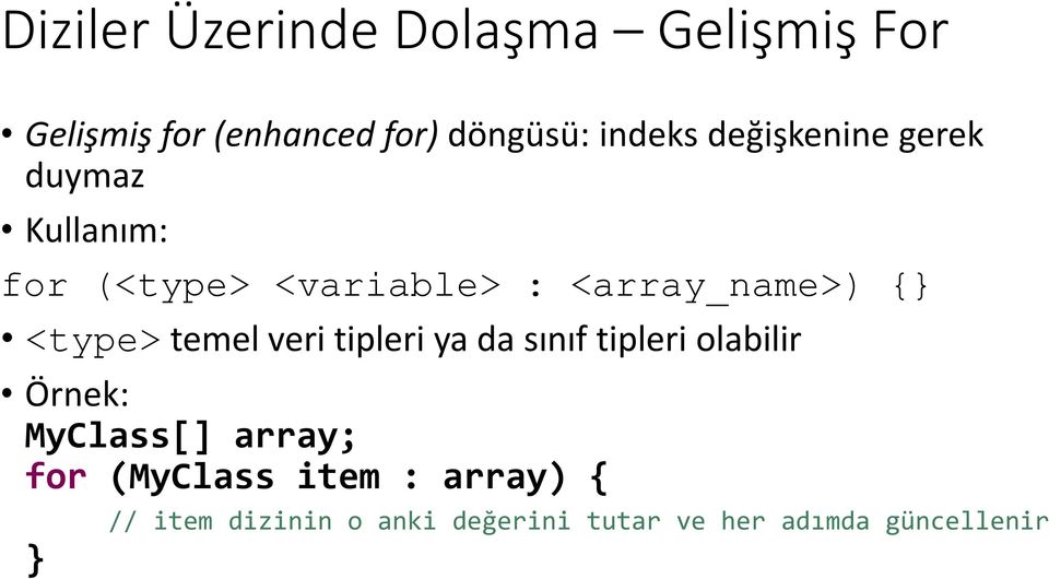 <type> temel veri tipleri ya da sınıf tipleri olabilir Örnek: MyClass[] array; for