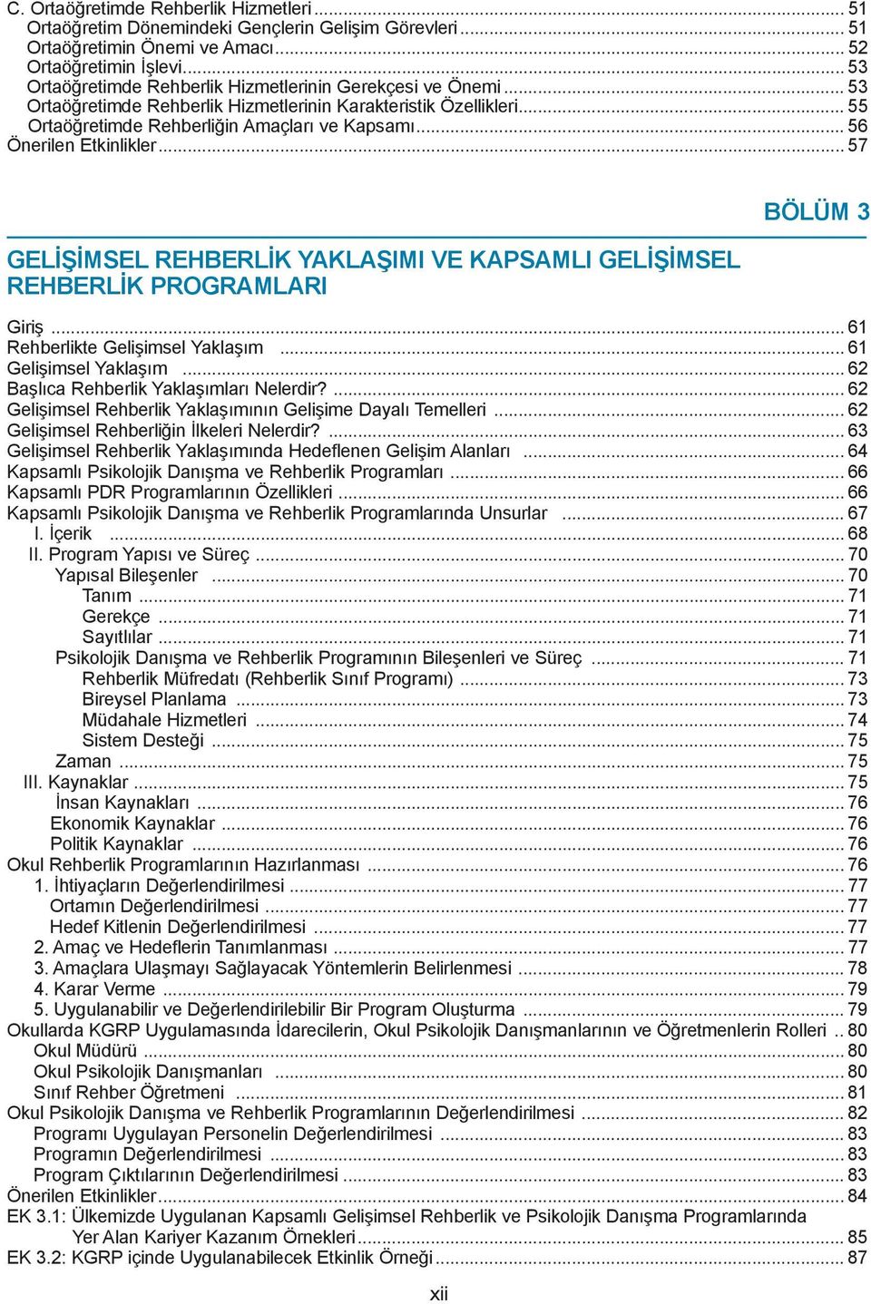 .. 56 Önerilen Etkinlikler... 57 GELİŞİMSEL REHBERLİK YAKLAŞIMI VE KAPSAMLI GELİŞİMSEL REHBERLİK PROGRAMLARI BÖLÜM 3 Giriş... 61 Rehberlikte Gelişimsel Yaklaşım... 61 Gelişimsel Yaklaşım.