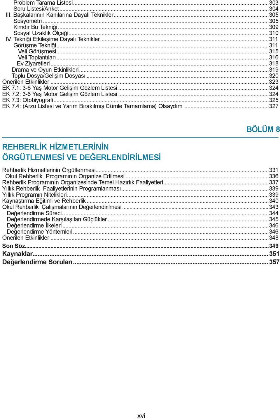 ..320 Önerilen Etkinlikler...323 EK 7.1: 3-6 Yaş Motor Gelişim Gözlem Listesi...324 EK 7.2: 3-6 Yaş Motor Gelişim Gözlem Listesi...324 EK 7.3: Otobiyografi...325 EK 7.