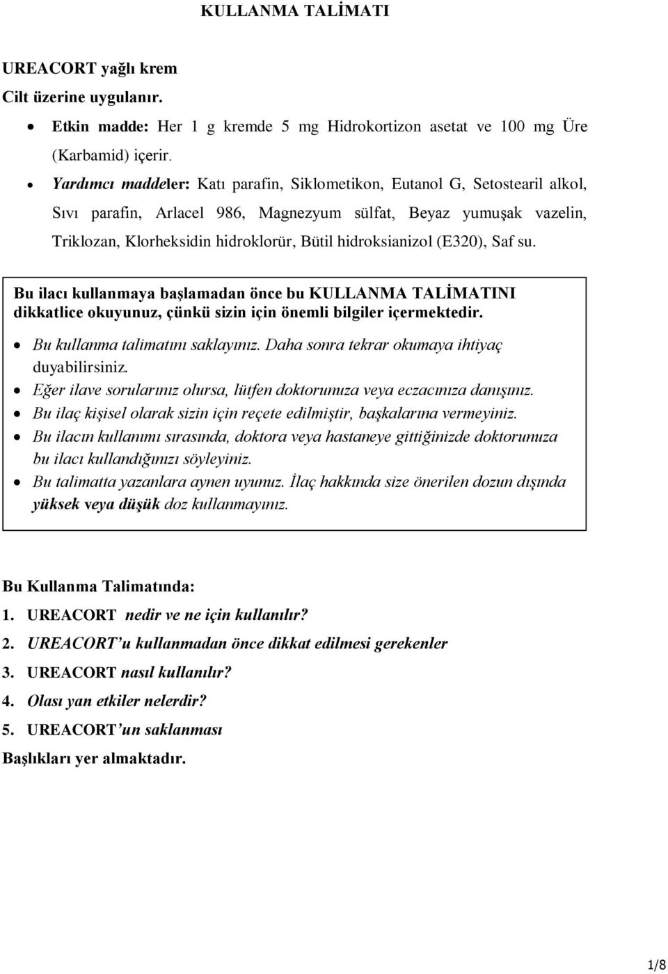 hidroksianizol (E320), Saf su. Bu ilacı kullanmaya başlamadan önce bu KULLANMA TALİMATINI dikkatlice okuyunuz, çünkü sizin için önemli bilgiler içermektedir. Bu kullanma talimatını saklayınız.