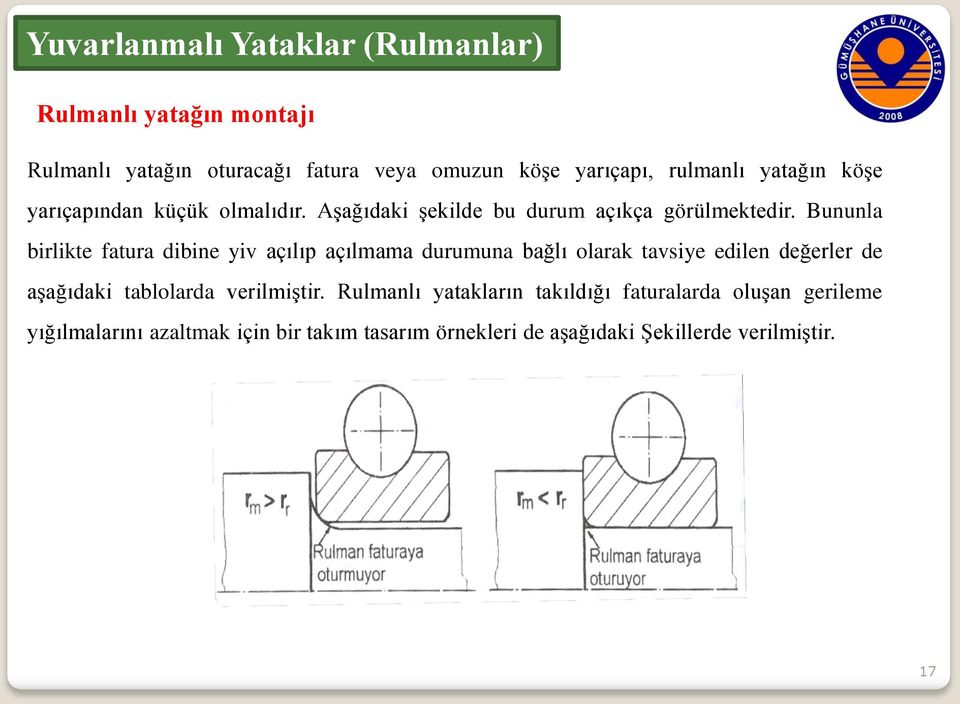 Bununla birlikte fatura dibine yiv açılıp açılmama durumuna bağlı olarak tavsiye edilen değerler de aşağıdaki