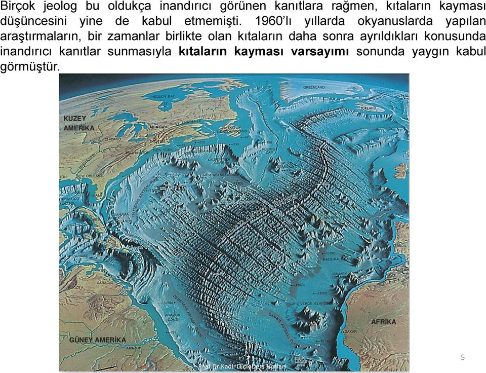 1960 lı yıllarda okyanuslarda yapılan araştırmaların, bir zamanlar birlikte olan