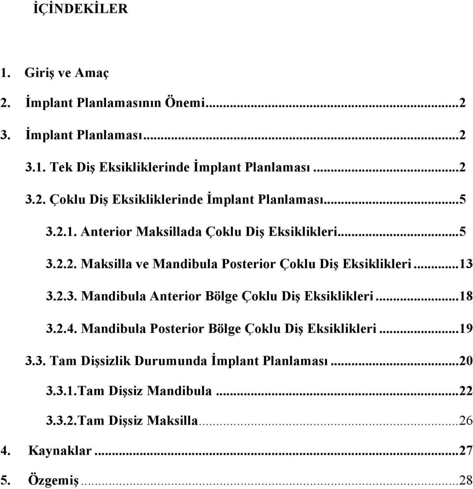 .. 18 3.2.4. Mandibula Posterior Bölge Çoklu Diş Eksiklikleri... 19 3.3. Tam Dişsizlik Durumunda İmplant Planlaması... 20 3.3.1.Tam Dişsiz Mandibula.