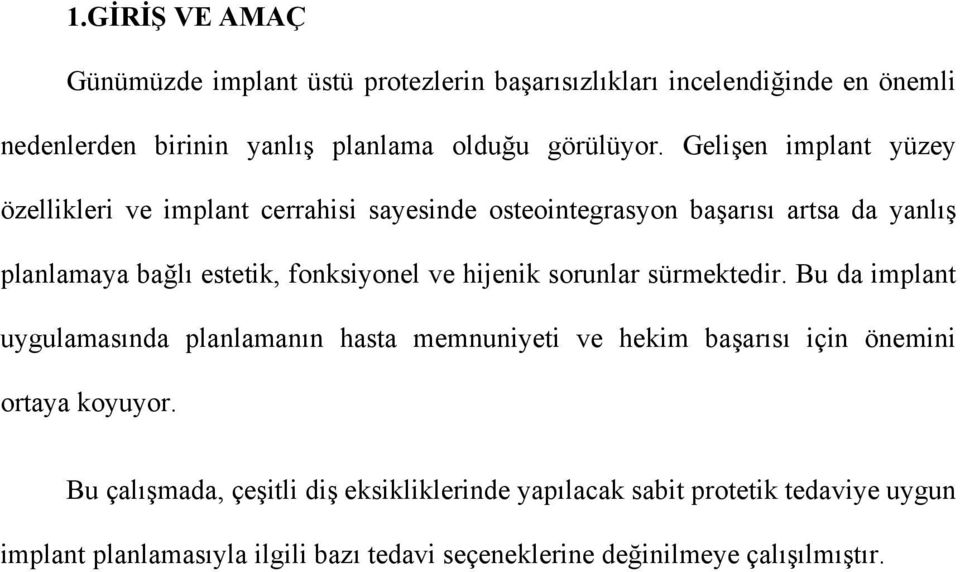 hijenik sorunlar sürmektedir. Bu da implant uygulamasında planlamanın hasta memnuniyeti ve hekim başarısı için önemini ortaya koyuyor.