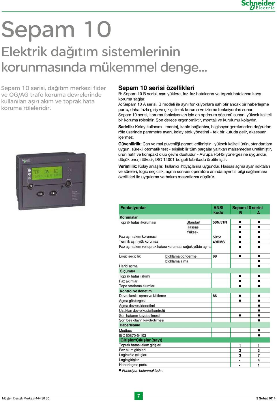 Sepam 10 serisi, koruma fonksiyonları için en optimum çözümü sunan, yüksek kaliteli bir koruma rölesidir. Son derece ergonomiktir, montajı ve kurulumu kolaydır.