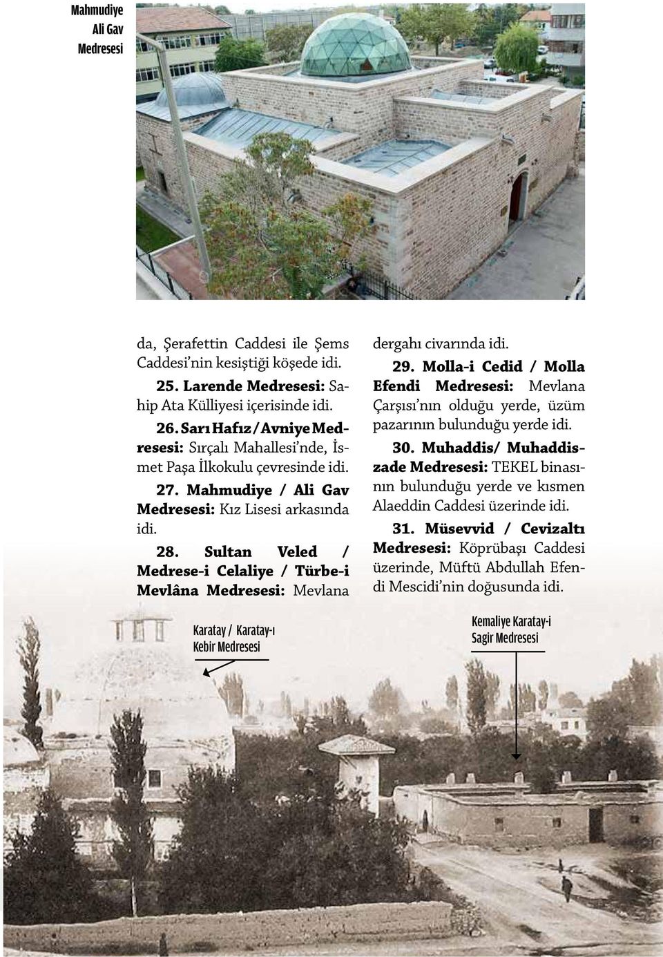 Sultan Veled / Medrese-i Celaliye / Türbe-i Mevlâna Medresesi: Mevlana Karatay / Karatay-ı Kebir Medresesi dergahı civarında 29.