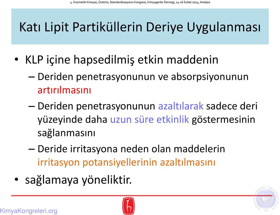 azaltılarak sadece deri yüzeyinde daha uzun süre etkinlik göstermesinin sağlanmasını