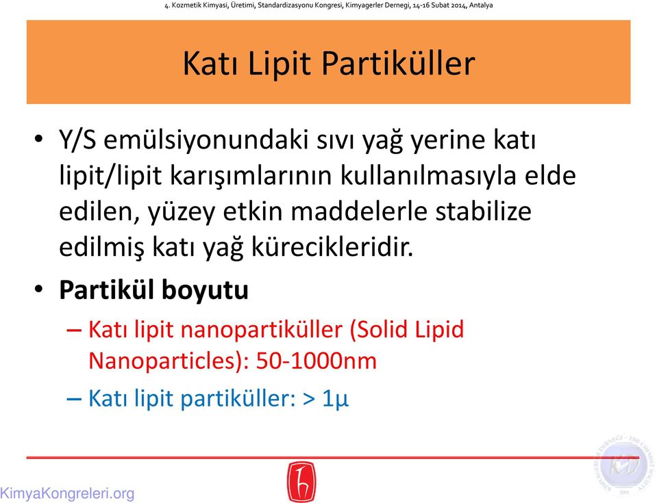 maddelerle stabilize edilmiş katı yağ kürecikleridir.