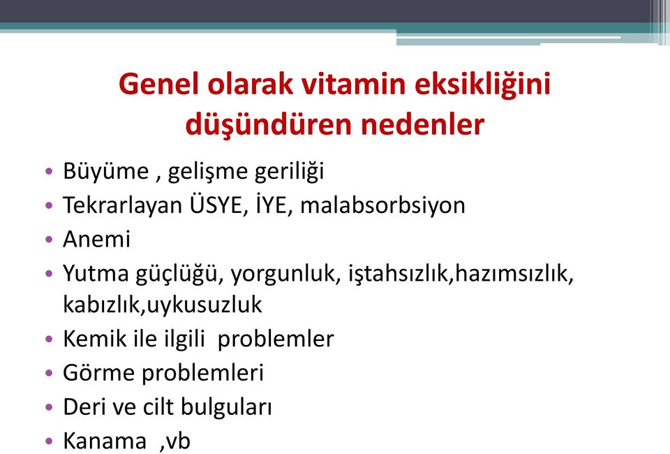 güçlüğü, yorgunluk, iştahsızlık,hazımsızlık, kabızlık,uykusuzluk