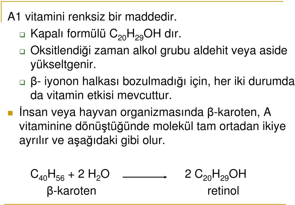 β- iyonon halkası bozulmadığı için, her iki durumda da vitamin etkisi mevcuttur.