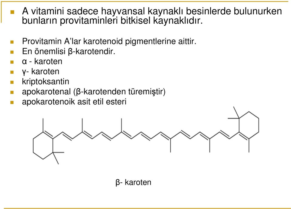 Provitamin A lar karotenoid pigmentlerine aittir. En önemlisi β-karotendir.