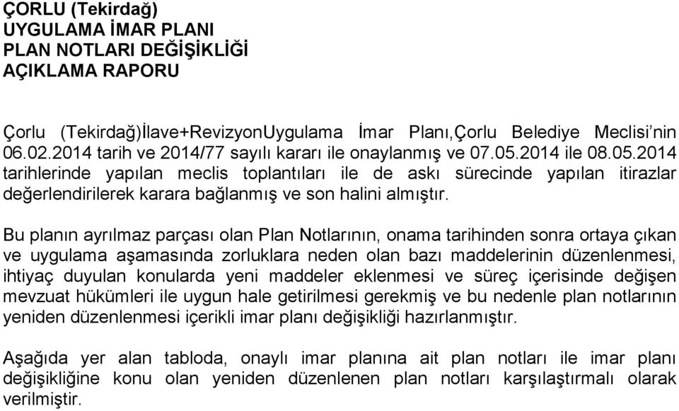 2014 ile 08.05.2014 tarihlerinde yapılan meclis toplantıları ile de askı sürecinde yapılan itirazlar değerlendirilerek karara bağlanmış ve son halini almıştır.