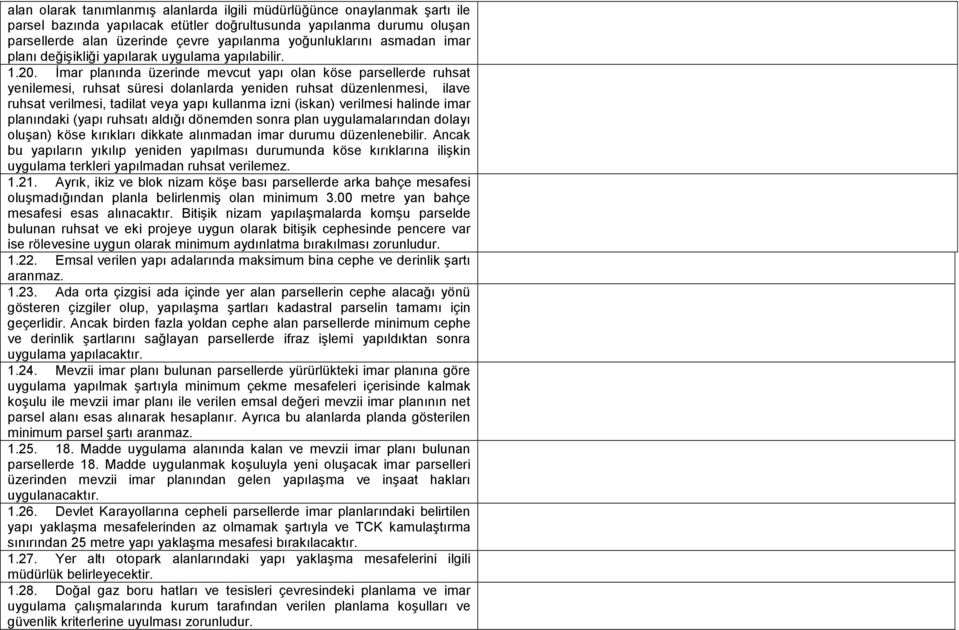 İmar planında üzerinde mevcut yapı olan köse parsellerde ruhsat yenilemesi, ruhsat süresi dolanlarda yeniden ruhsat düzenlenmesi, ilave ruhsat verilmesi, tadilat veya yapı kullanma izni (iskan)