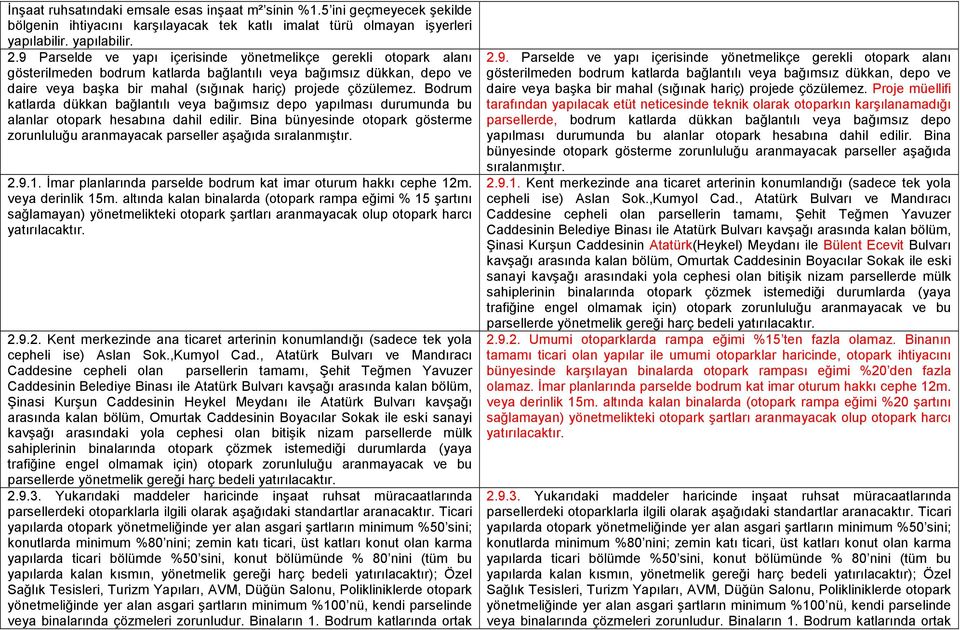 Bodrum katlarda dükkan bağlantılı veya bağımsız depo yapılması durumunda bu alanlar otopark hesabına dahil edilir.