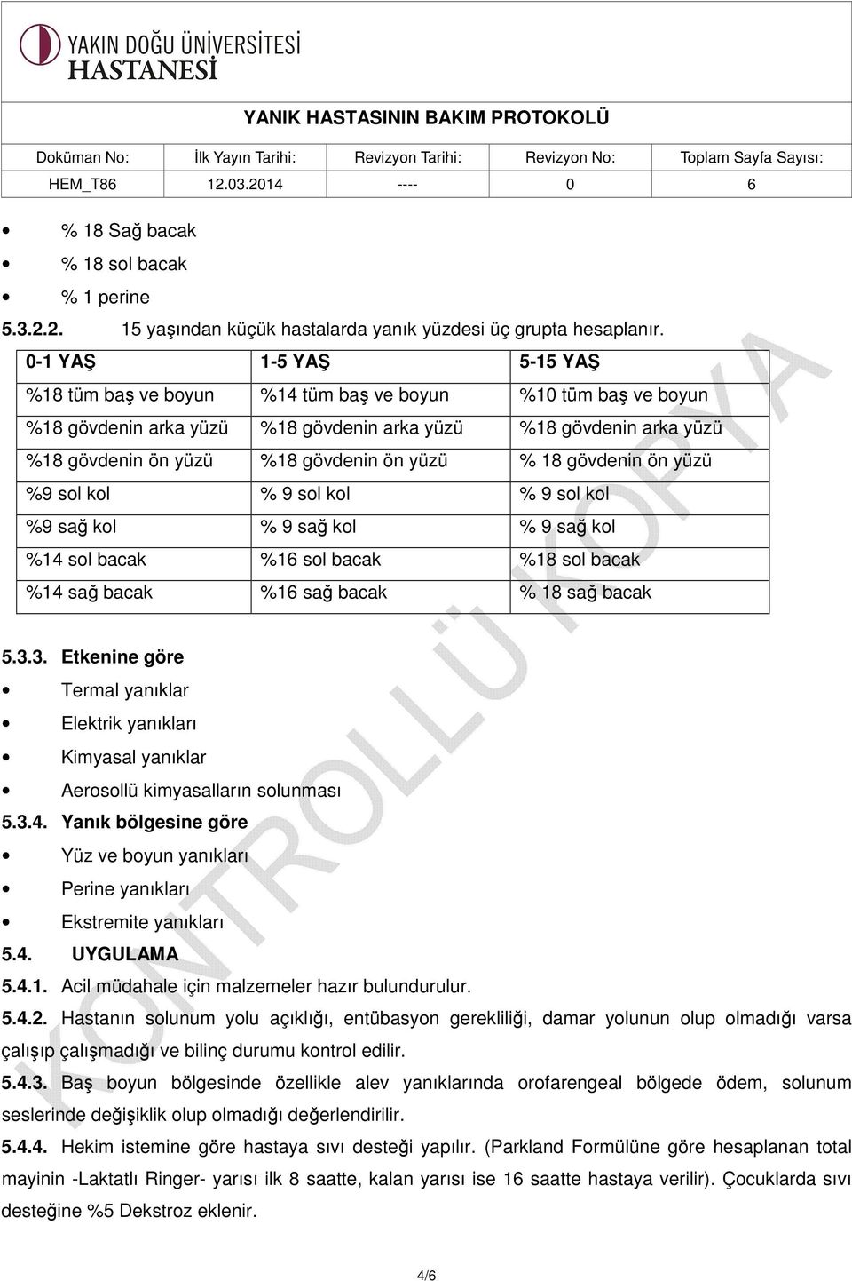 % 18 gövdenin ön yüzü %9 sol kol % 9 sol kol % 9 sol kol %9 sağ kol % 9 sağ kol % 9 sağ kol %14 sol bacak %16 sol bacak %18 sol bacak %14 sağ bacak %16 sağ bacak % 18 sağ bacak 5.3.