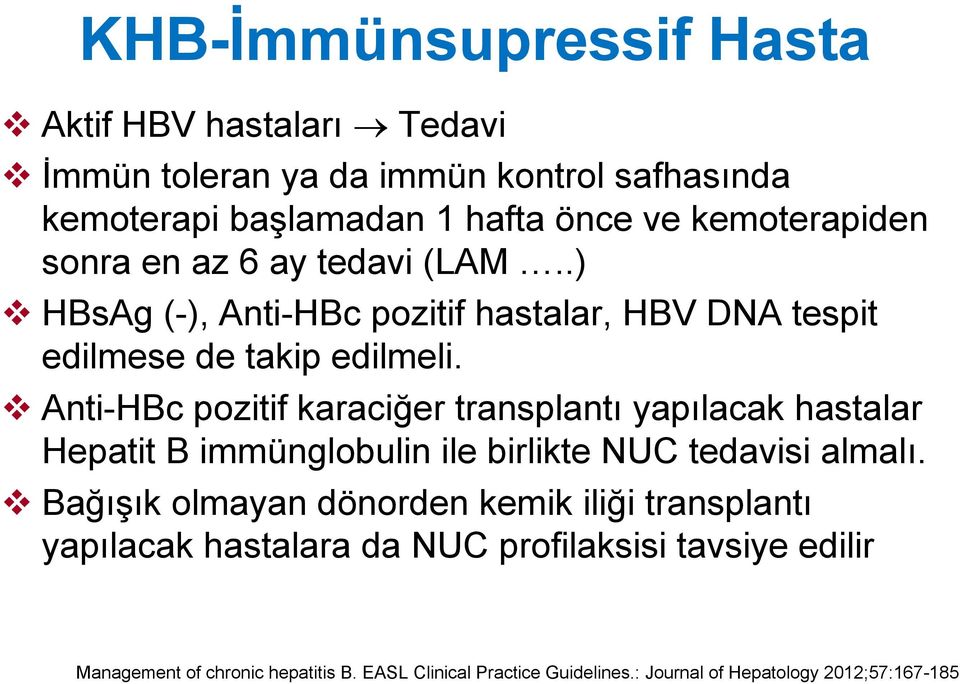 Anti-HBc pozitif karaciğer transplantı yapılacak hastalar Hepatit B immünglobulin ile birlikte NUC tedavisi almalı.