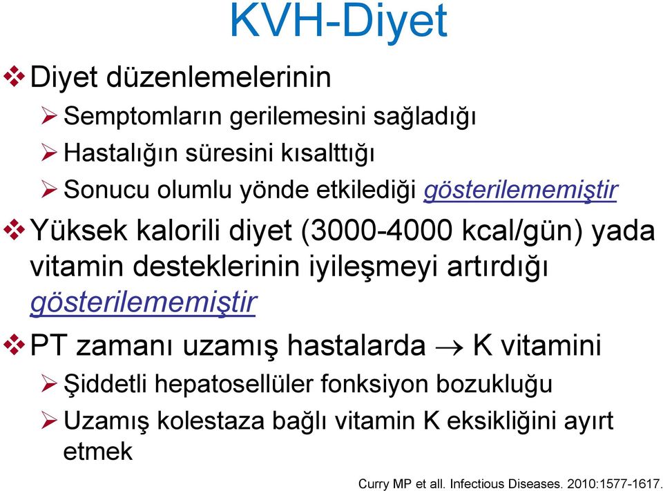 iyileşmeyi artırdığı gösterilememiştir PT zamanı uzamış hastalarda K vitamini Şiddetli hepatosellüler fonksiyon