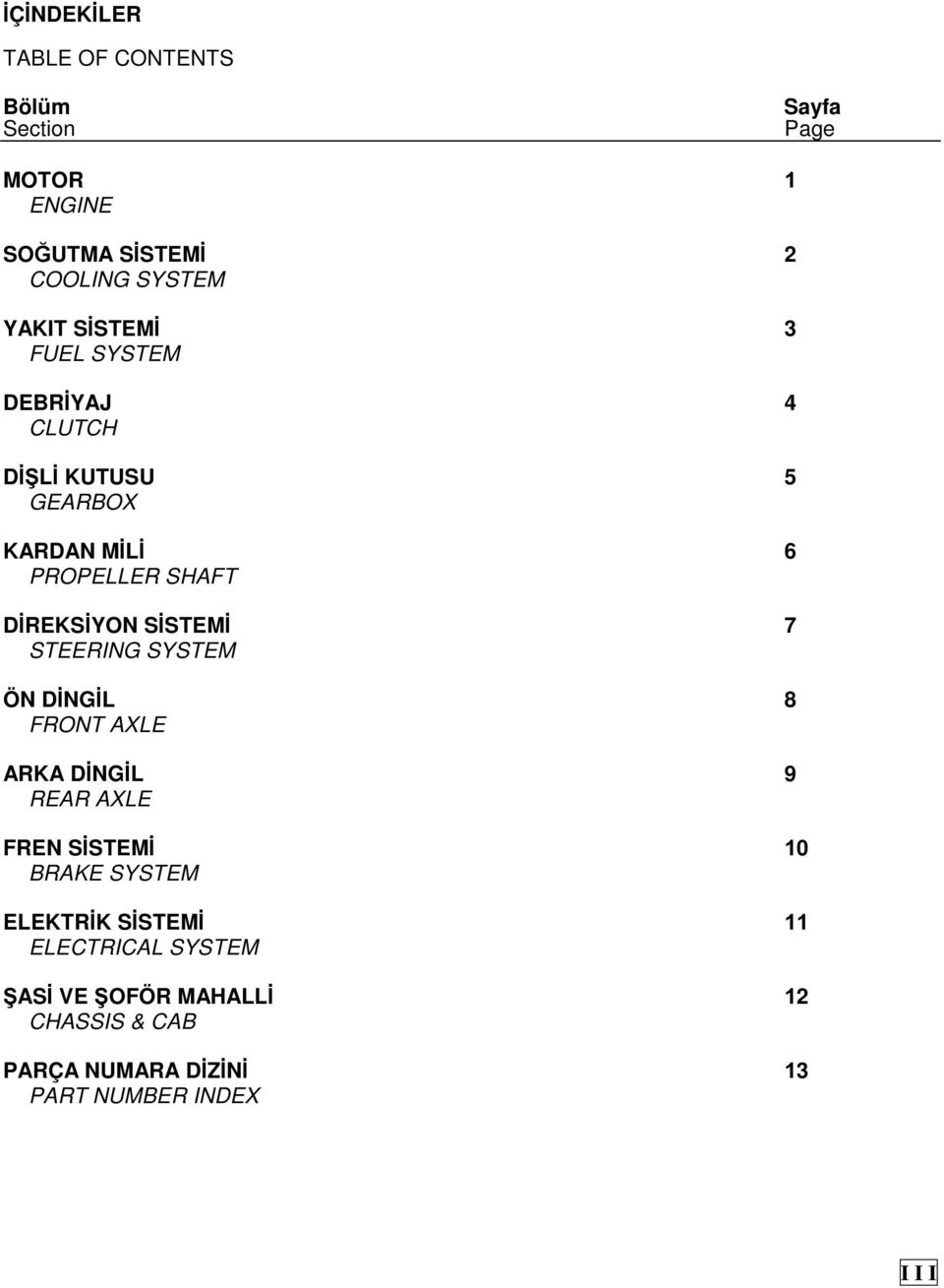 SİSTEMİ 7 STEERING SYSTEM ÖN DİNGİL 8 FRONT AXLE ARKA DİNGİL 9 REAR AXLE FREN SİSTEMİ 10 BRAKE SYSTEM