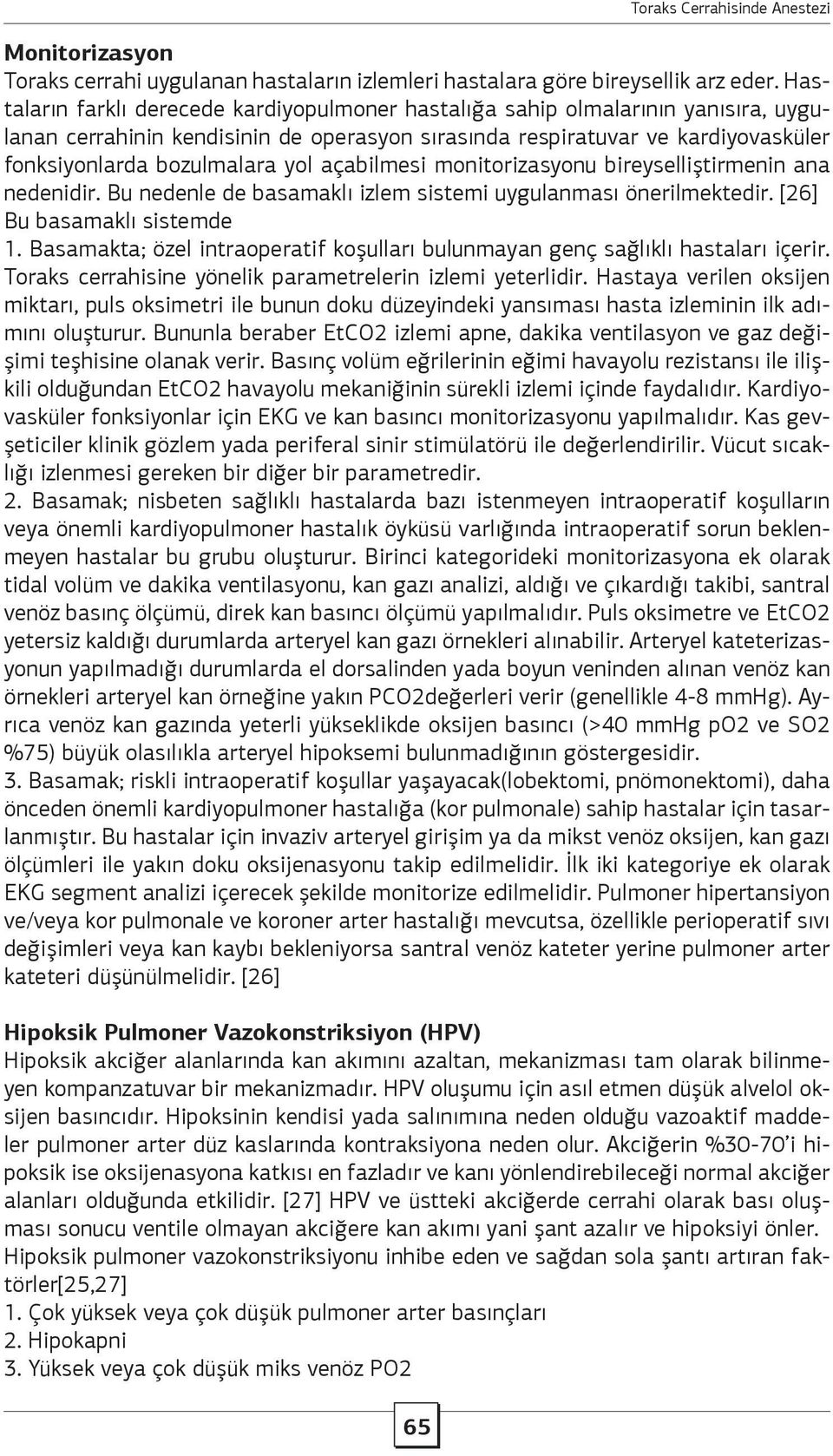 açabilmesi monitorizasyonu bireyselliştirmenin ana nedenidir. Bu nedenle de basamaklı izlem sistemi uygulanması önerilmektedir. [26] Bu basamaklı sistemde 1.