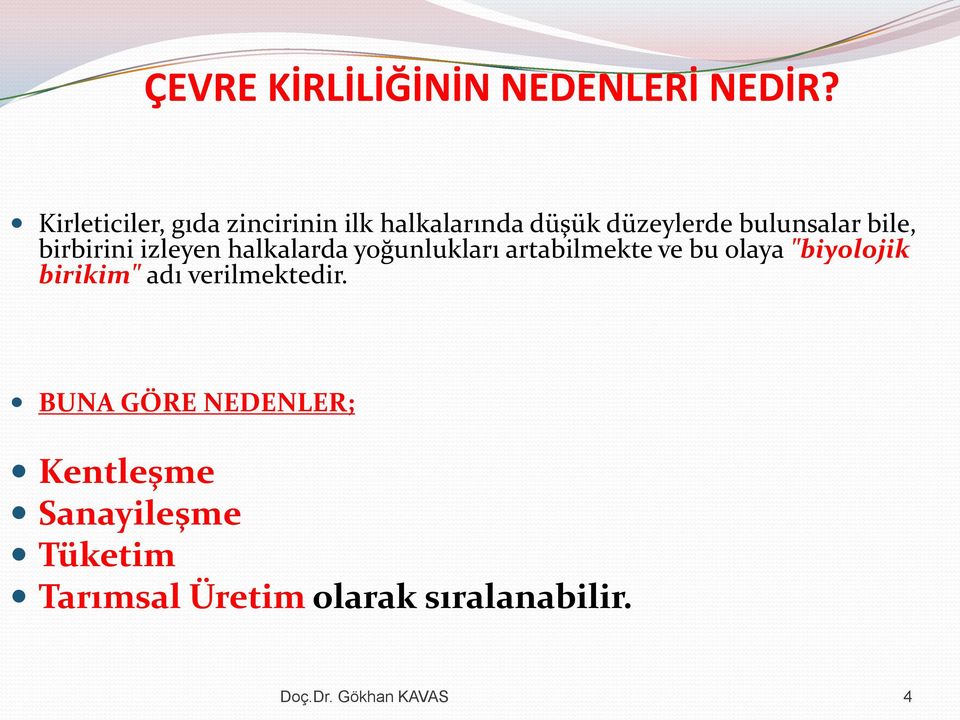 birbirini izleyen halkalarda yoğunlukları artabilmekte ve bu olaya "biyolojik