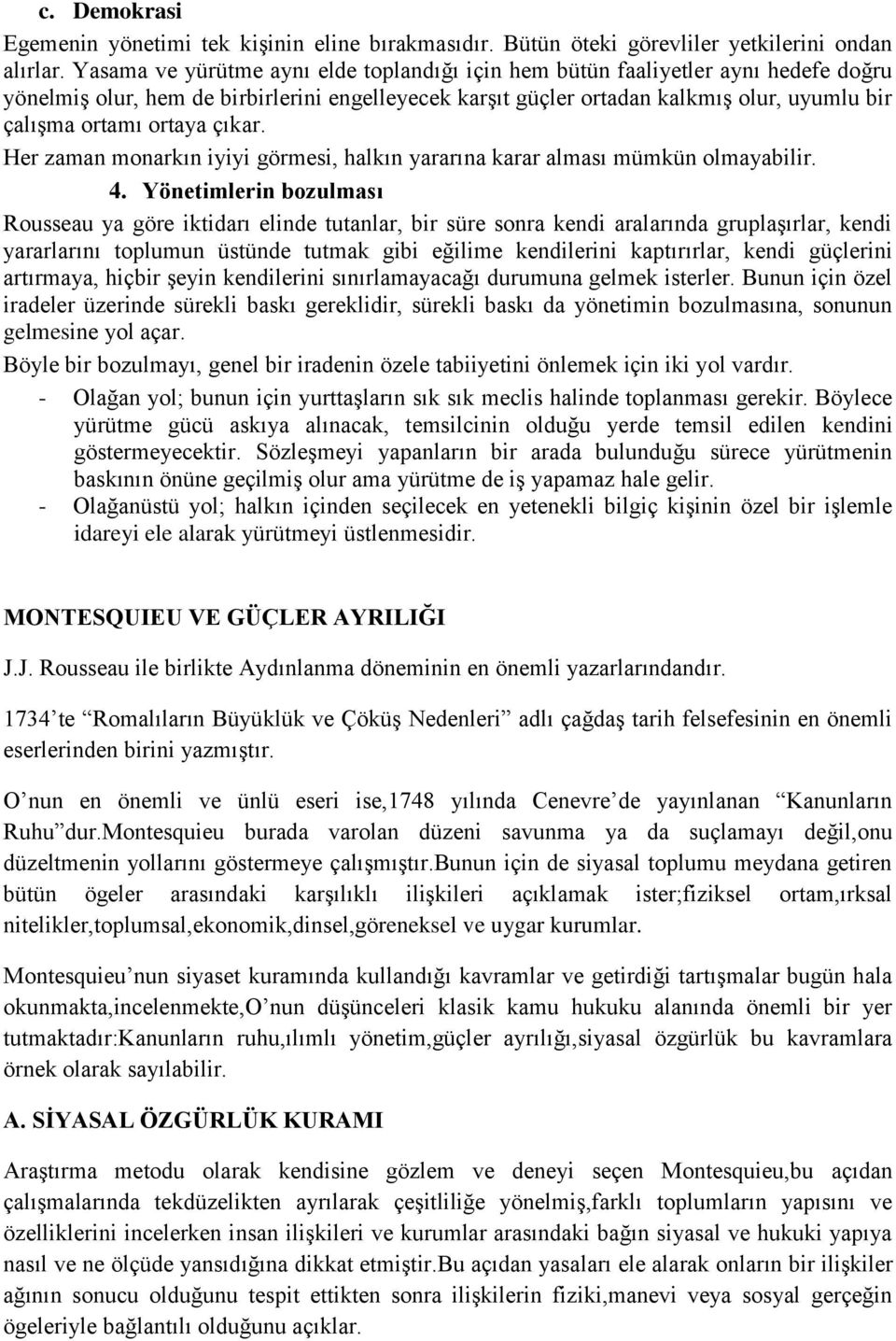 ortaya çıkar. Her zaman monarkın iyiyi görmesi, halkın yararına karar alması mümkün olmayabilir. 4.