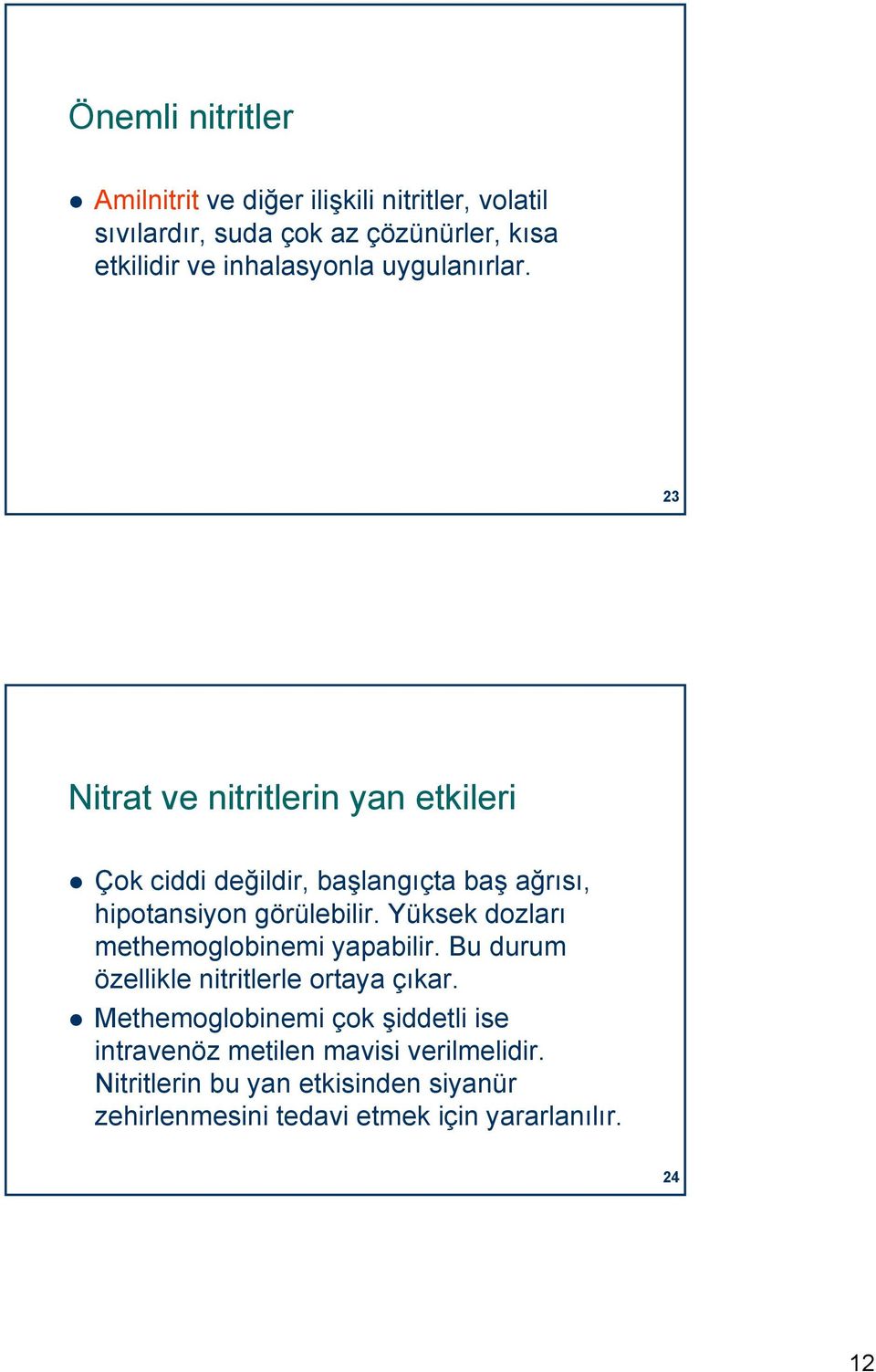 23 23 Nitrat ve nitritlerin yan etkileri Çok ciddi değildir, başlangıçta baş ağrısı, hipotansiyon görülebilir.