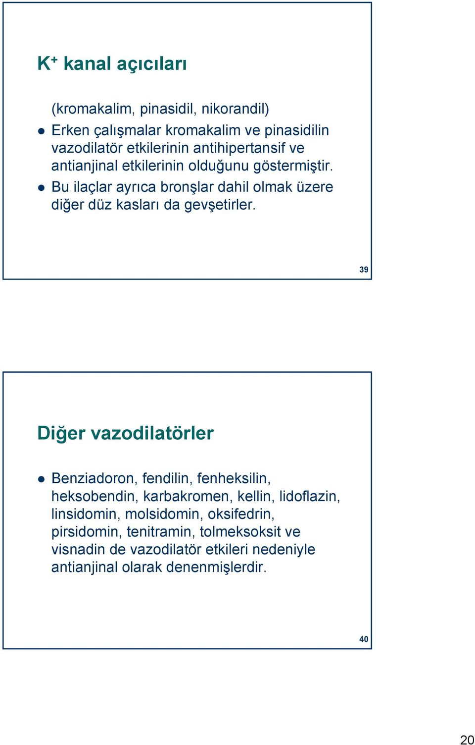 Bu ilaçlar ayrıca bronşlar dahil olmak üzere diğer düz kasları da gevşetirler.