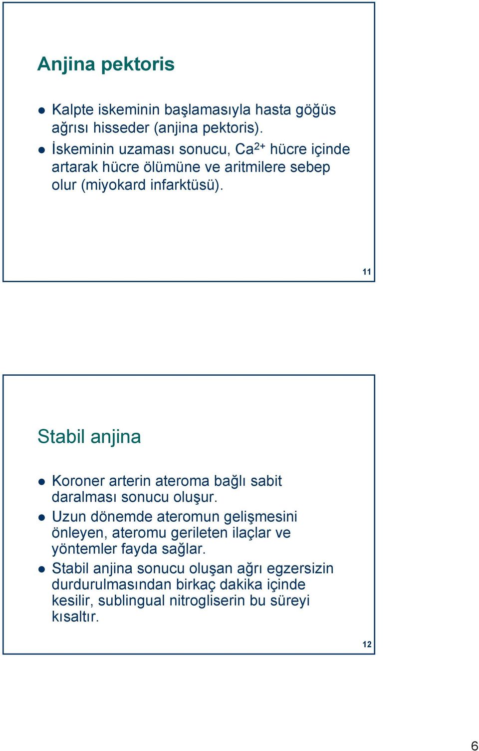 11 11 Stabil anjina Koroner arterin ateroma bağlı sabit daralması sonucu oluşur.