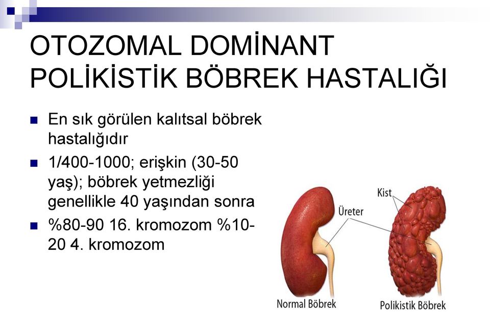 1/400-1000; erişkin (30-50 yaş); böbrek yetmezliği