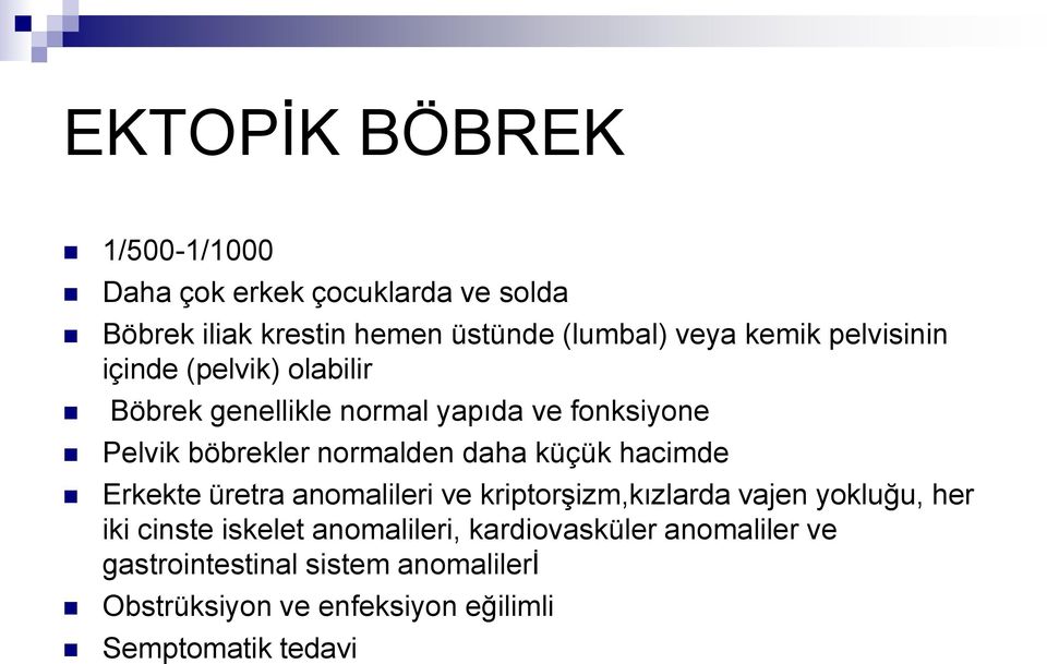 daha küçük hacimde Erkekte üretra anomalileri ve kriptorşizm,kızlarda vajen yokluğu, her iki cinste iskelet