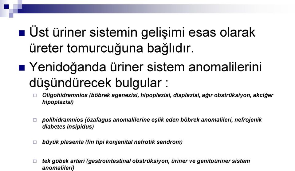 displazisi, ağır obstrüksiyon, akciğer hipoplazisi) polihidramnios (özafagus anomalilerine eşlik eden böbrek